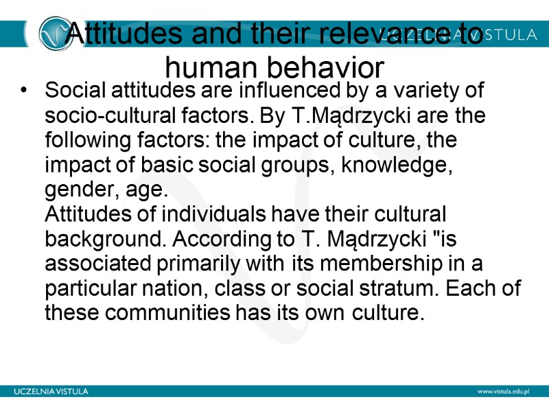 Attitudes and their relevance to human behavior  Social attitudes are influenced by a